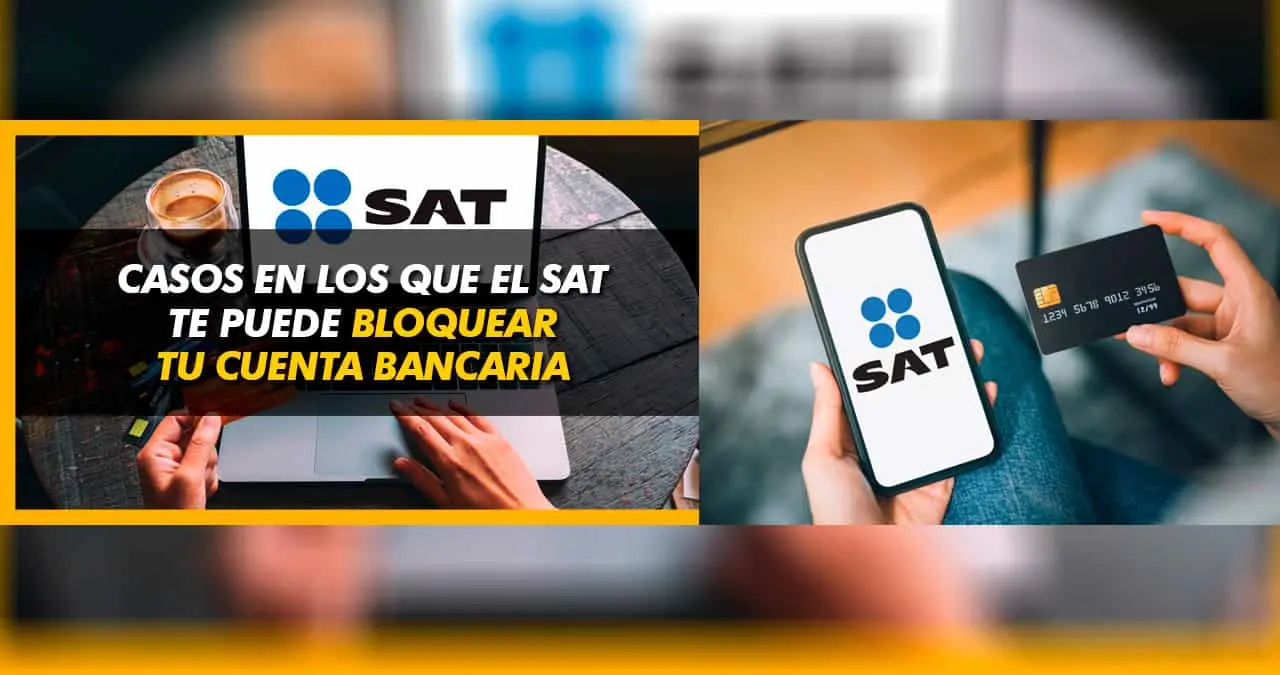 ¡Ten cuidado! El SAT puede bloquear tu cuenta bancaria por estas razones