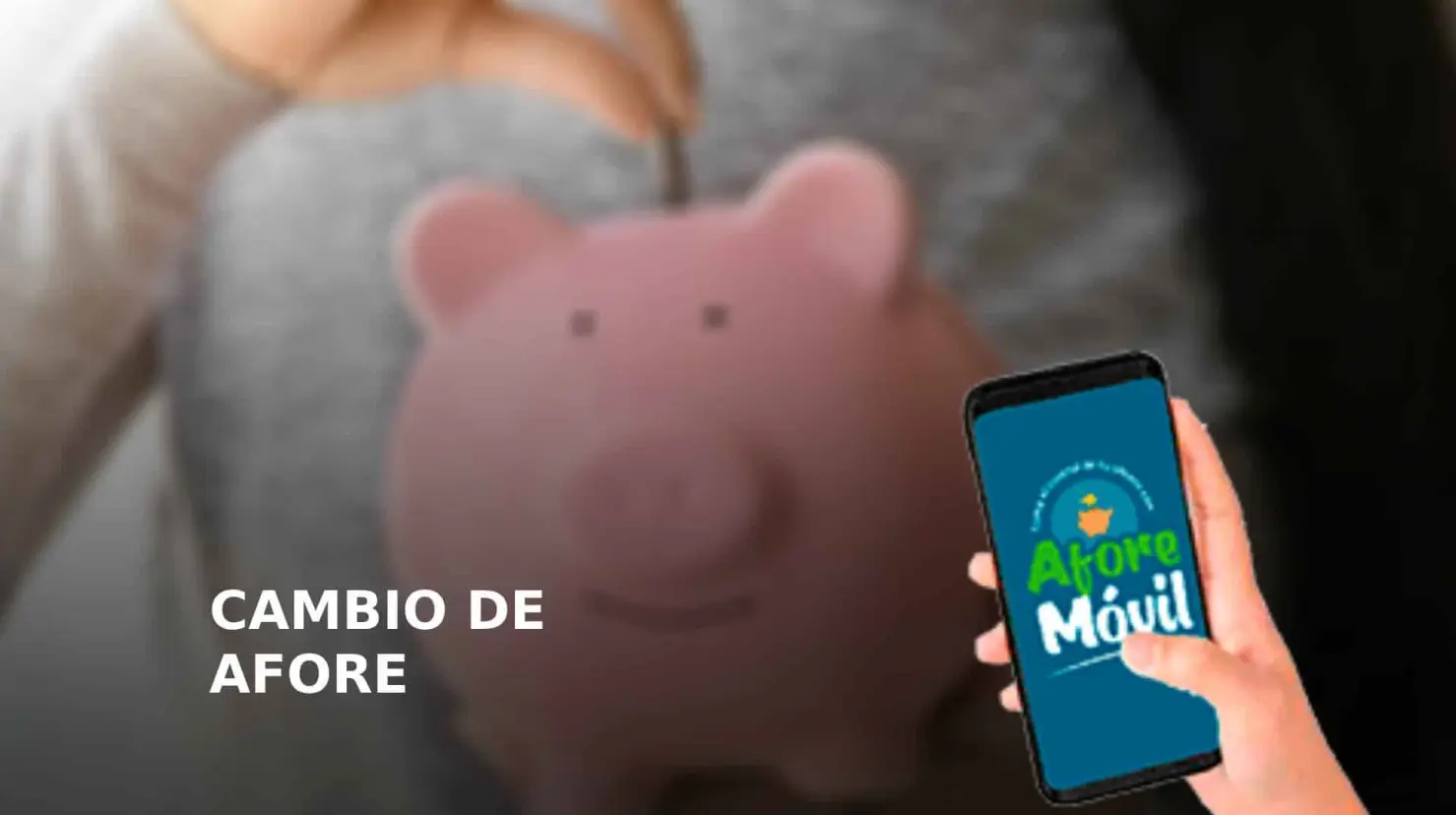 Cambio de Afore desde tu celular: Así puedes tramitarlo gratis y fácil