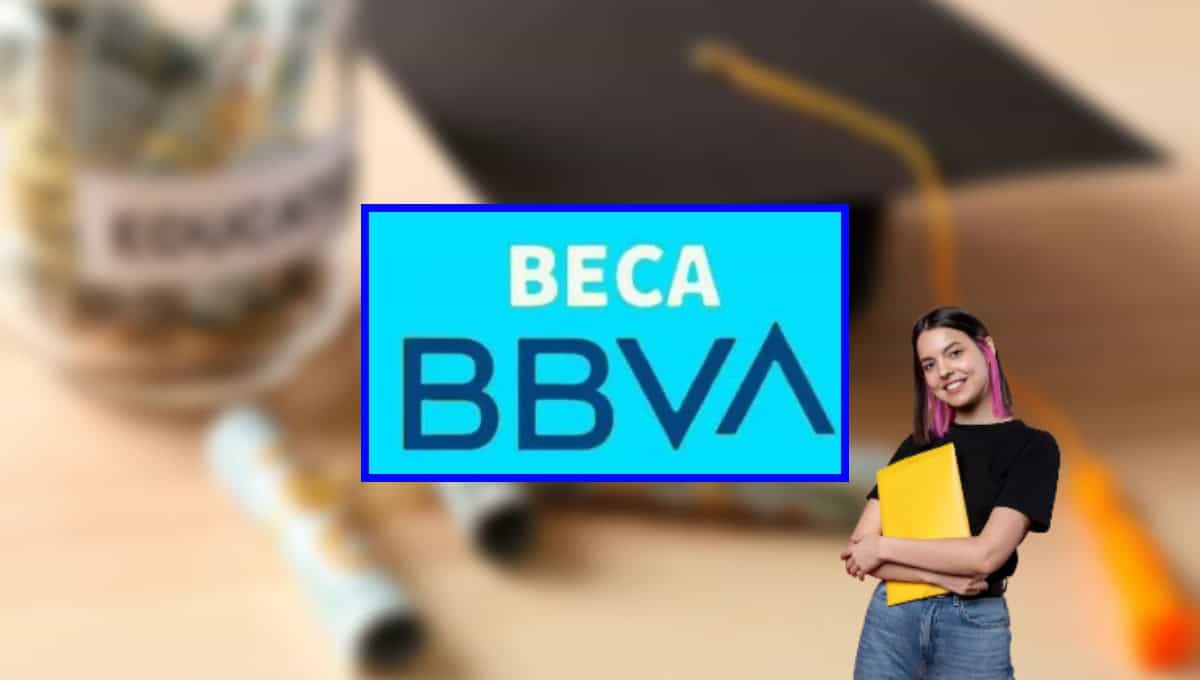 Beca BBVA 2025: conoce los requisitos para obtener la beca de 2 mil pesos