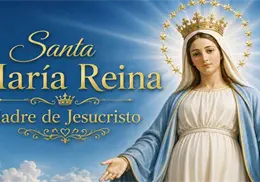 Santoral de hoy, 22 de agosto: Santa María Reina, patrona de quienes buscan consuelo y protección